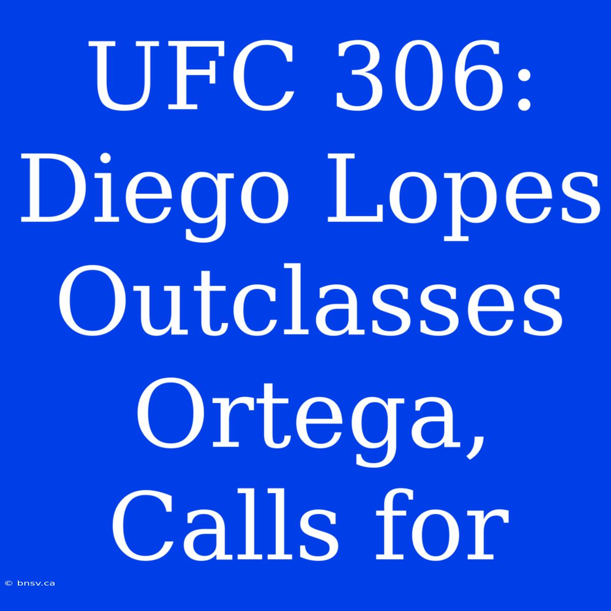 UFC 306: Diego Lopes Outclasses Ortega, Calls For