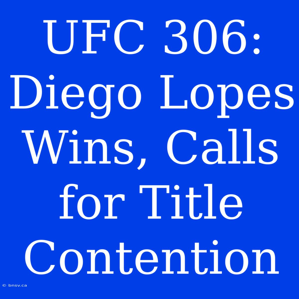 UFC 306: Diego Lopes Wins, Calls For Title Contention