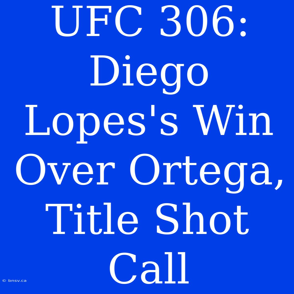 UFC 306: Diego Lopes's Win Over Ortega, Title Shot Call