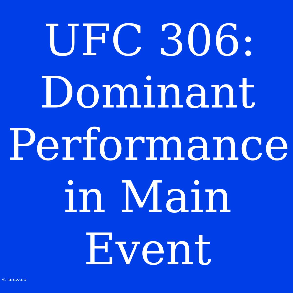 UFC 306:  Dominant Performance In Main Event