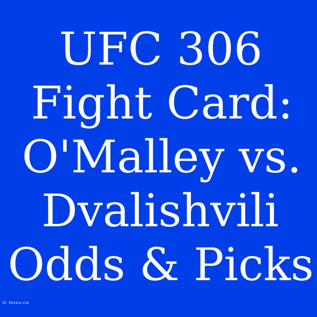 UFC 306 Fight Card: O'Malley Vs. Dvalishvili Odds & Picks