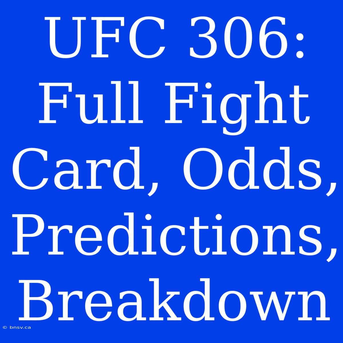 UFC 306:  Full Fight Card, Odds, Predictions, Breakdown