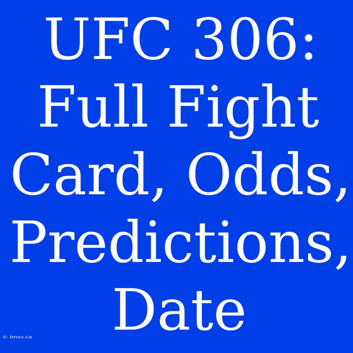 UFC 306:  Full Fight Card, Odds, Predictions,  Date