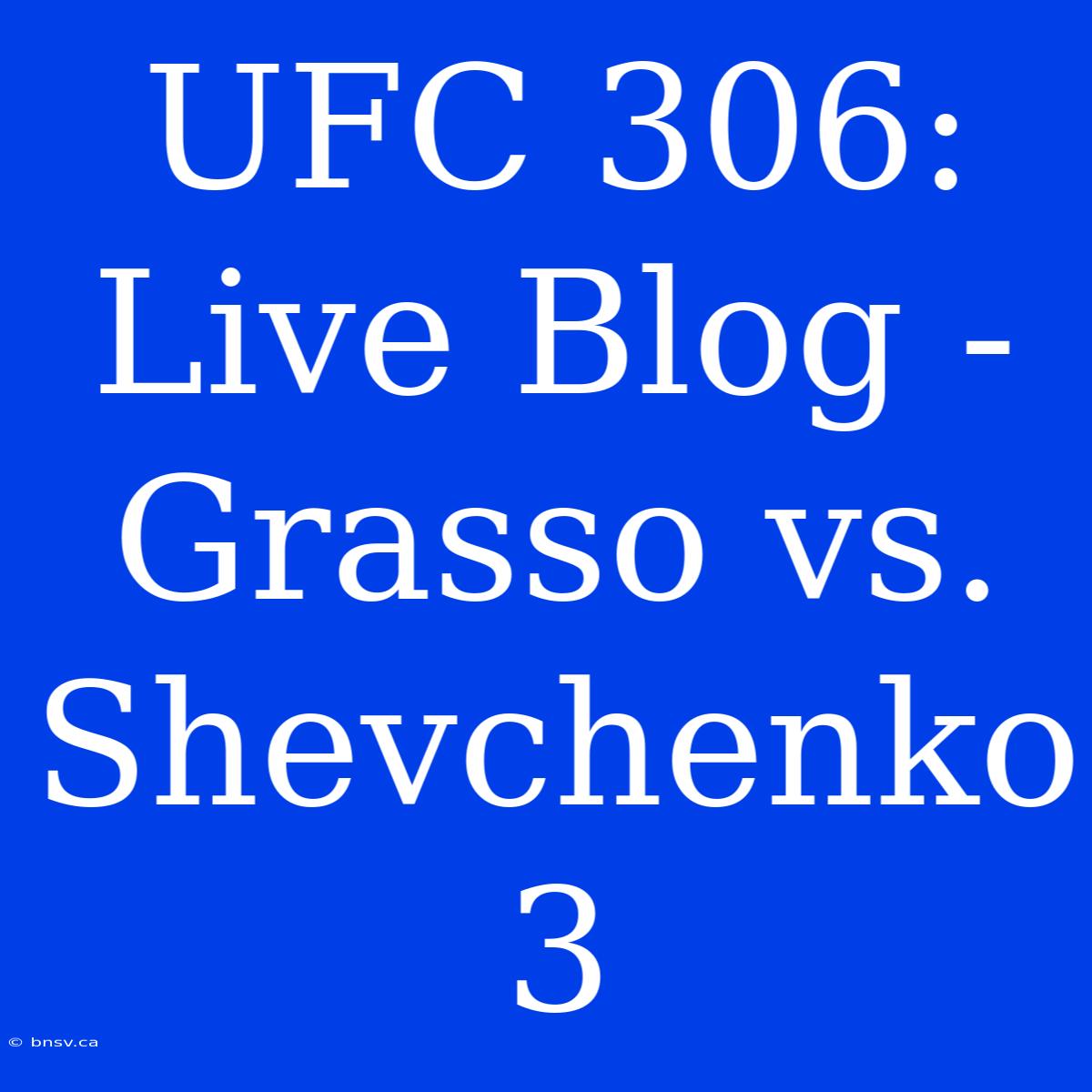 UFC 306: Live Blog - Grasso Vs. Shevchenko 3