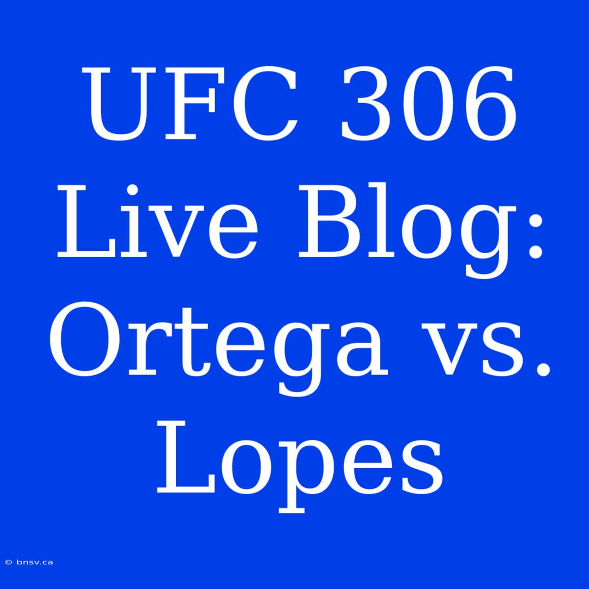 UFC 306 Live Blog: Ortega Vs. Lopes