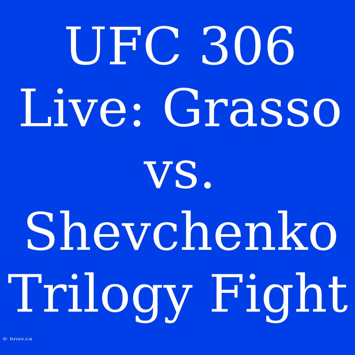 UFC 306 Live: Grasso Vs. Shevchenko Trilogy Fight