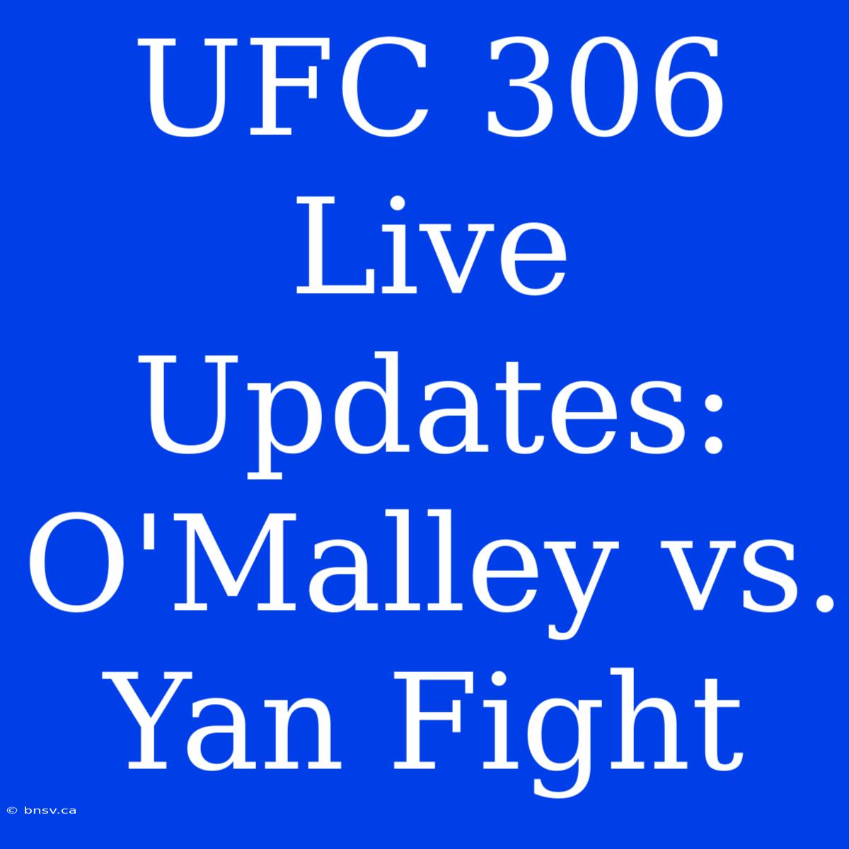 UFC 306 Live Updates: O'Malley Vs. Yan Fight