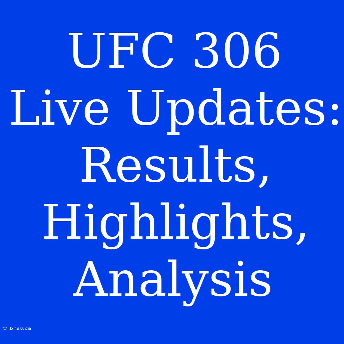 UFC 306 Live Updates: Results, Highlights, Analysis