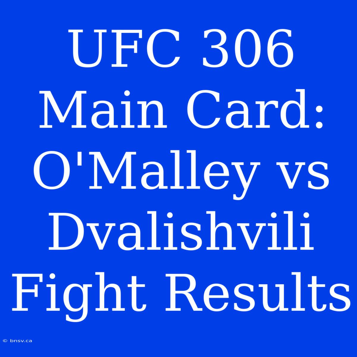 UFC 306 Main Card: O'Malley Vs Dvalishvili Fight Results