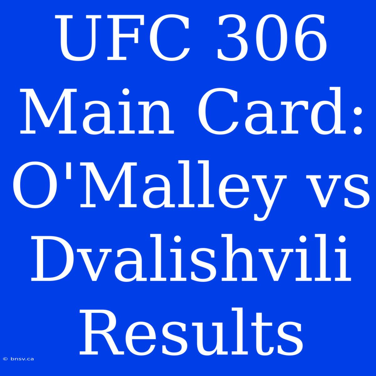 UFC 306 Main Card: O'Malley Vs Dvalishvili Results