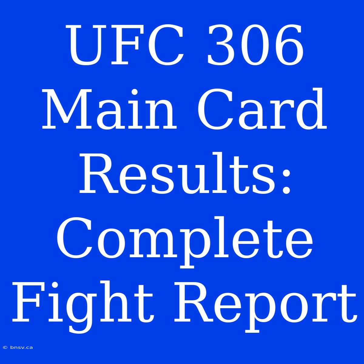 UFC 306 Main Card Results:  Complete Fight Report