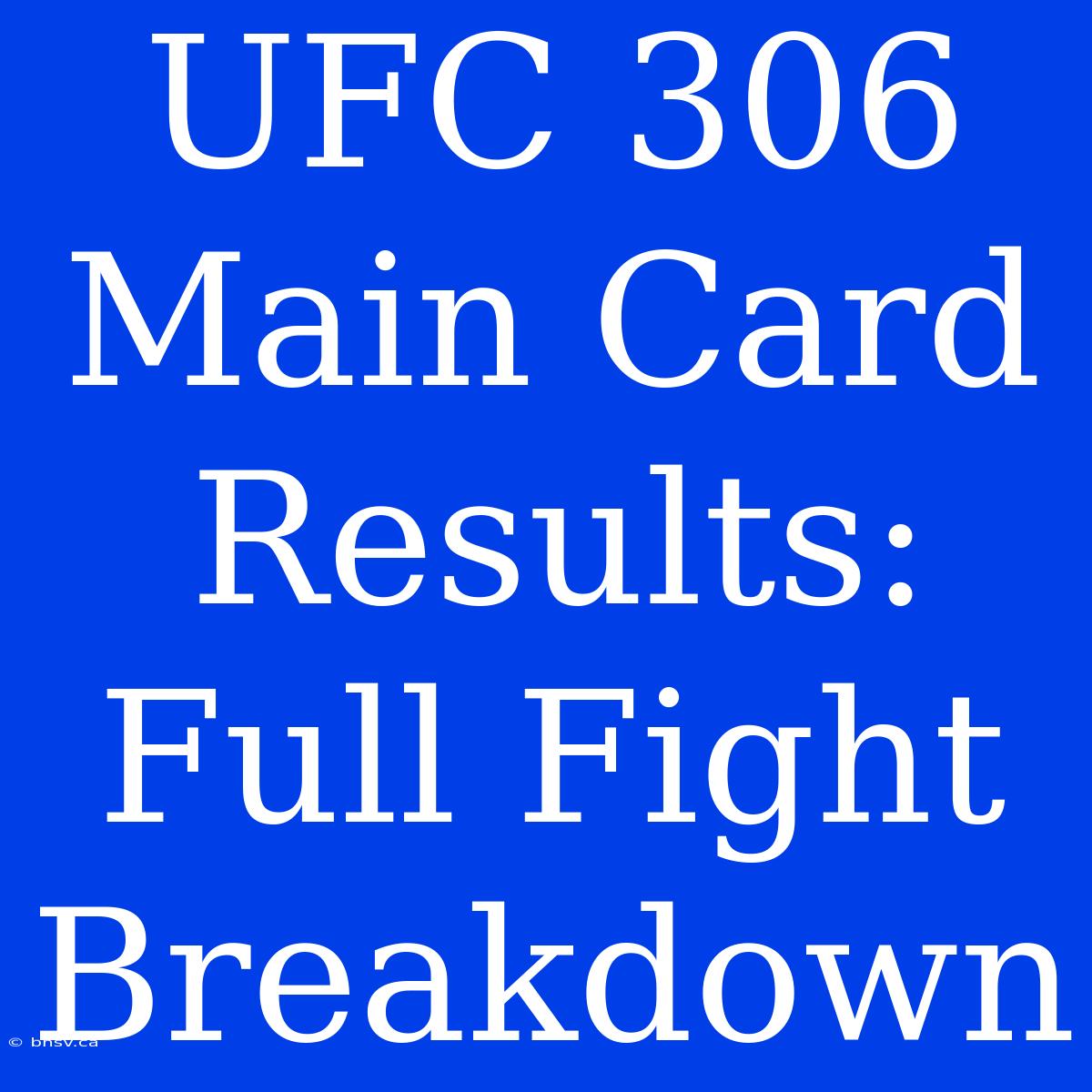 UFC 306 Main Card Results:  Full Fight Breakdown