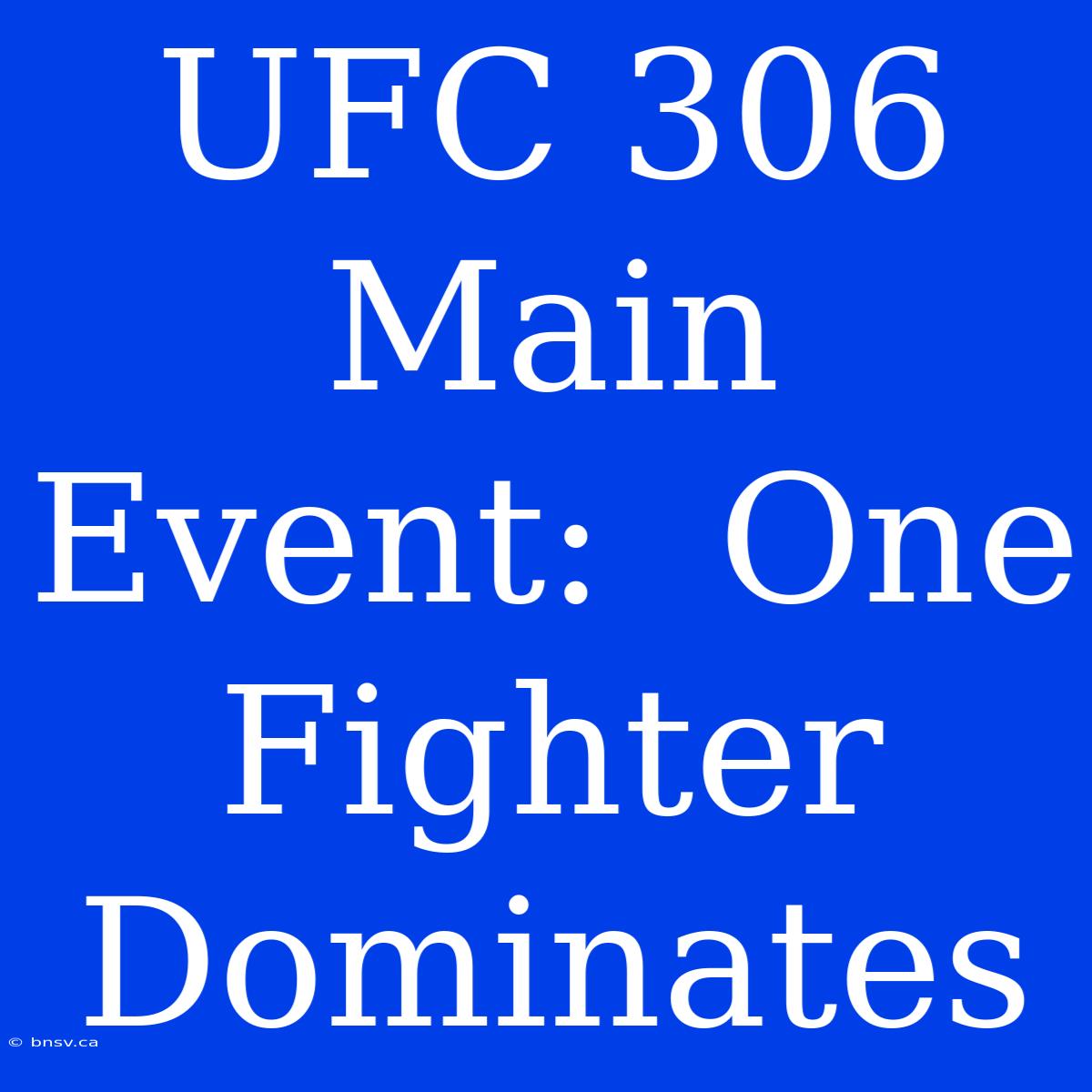 UFC 306 Main Event:  One Fighter  Dominates