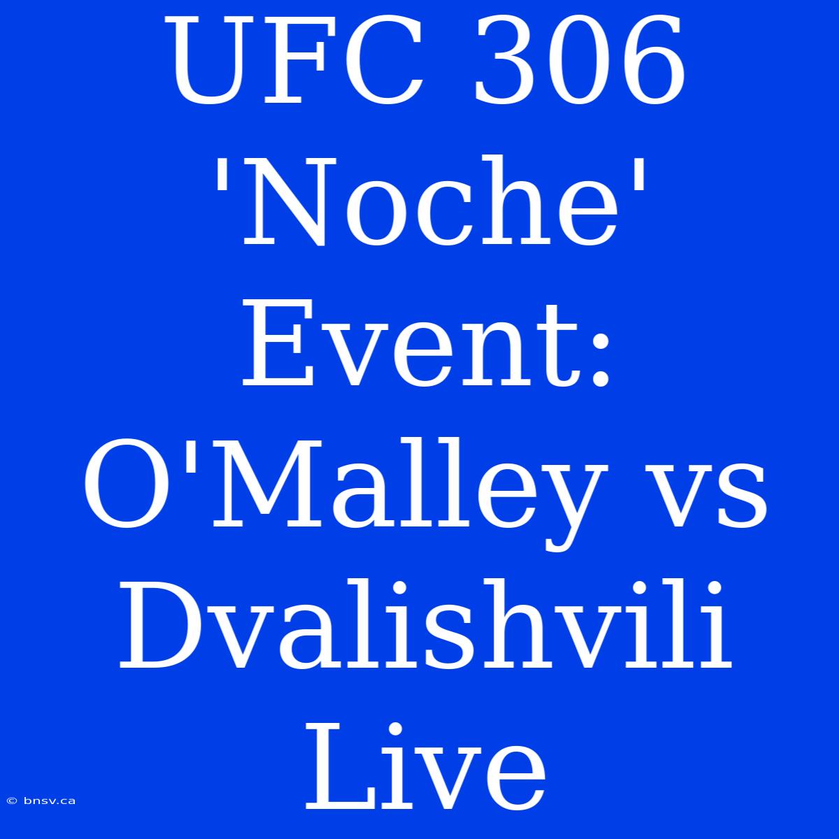 UFC 306 'Noche' Event: O'Malley Vs Dvalishvili Live