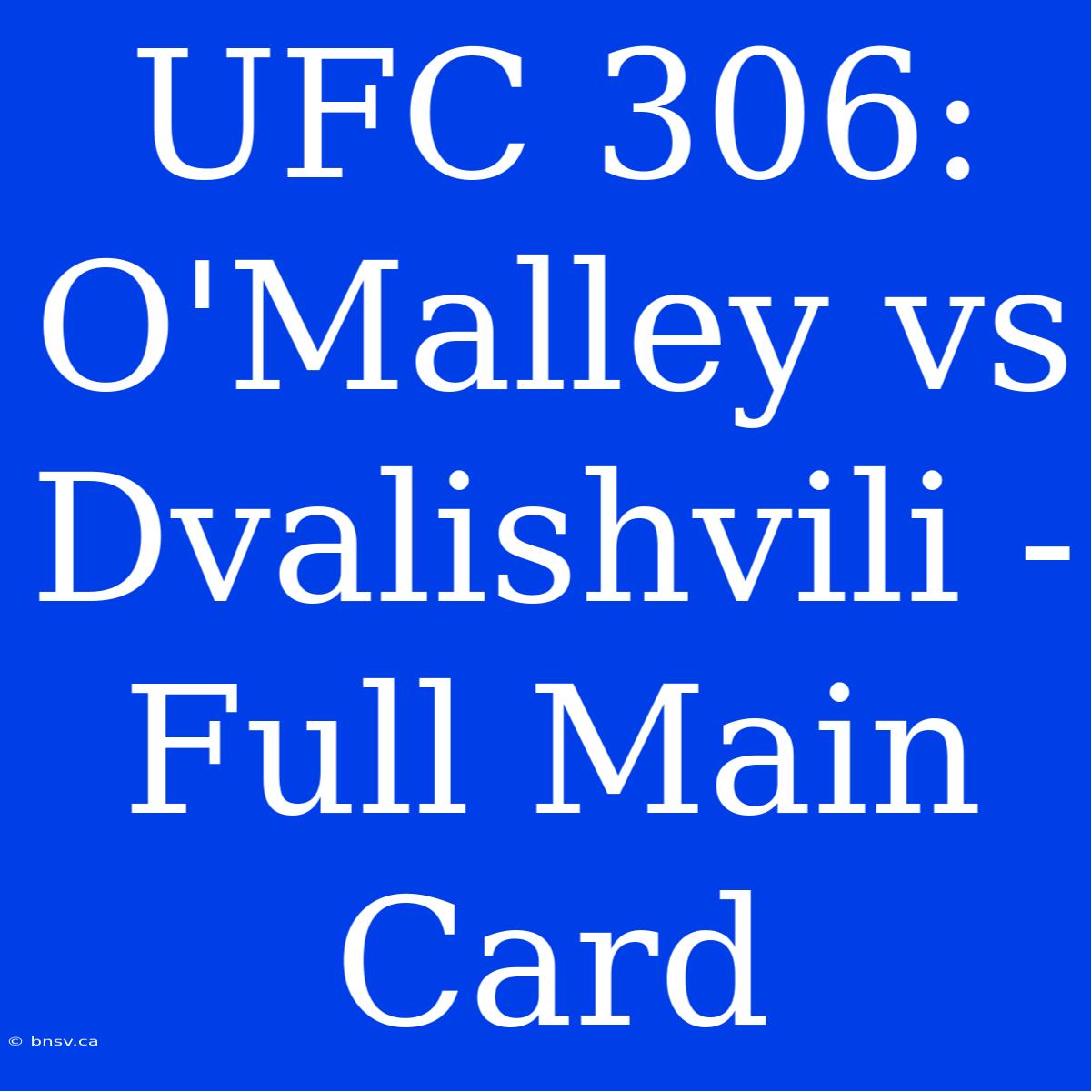 UFC 306:  O'Malley Vs Dvalishvili - Full Main Card