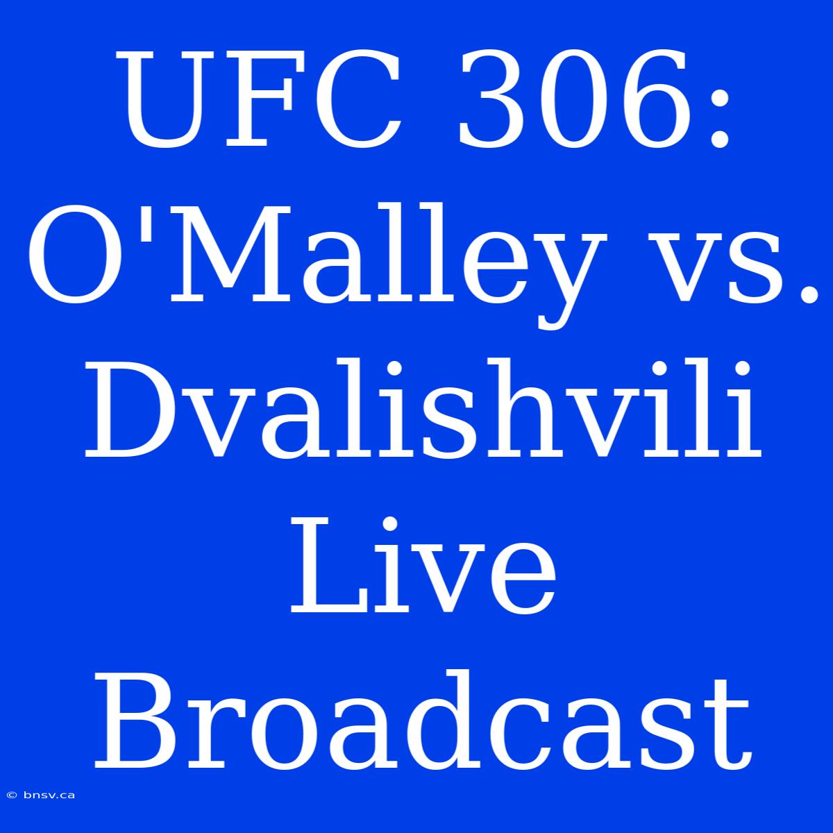 UFC 306: O'Malley Vs. Dvalishvili Live Broadcast