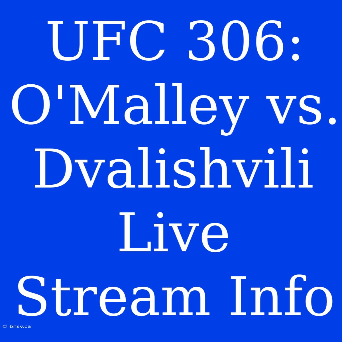 UFC 306: O'Malley Vs. Dvalishvili Live Stream Info