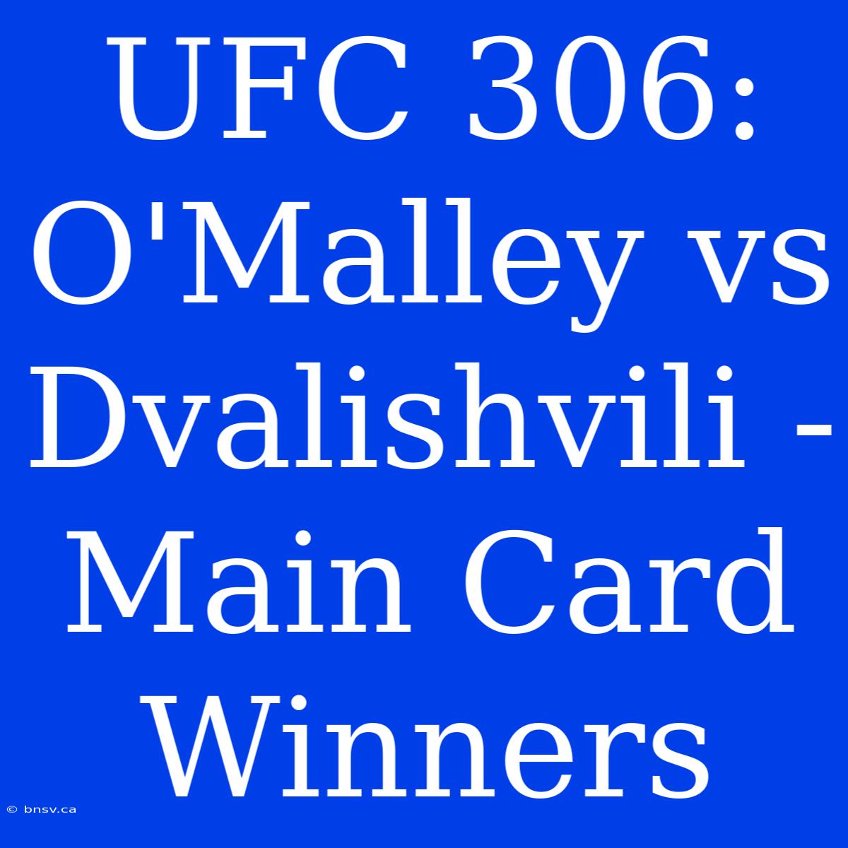 UFC 306: O'Malley Vs Dvalishvili - Main Card Winners