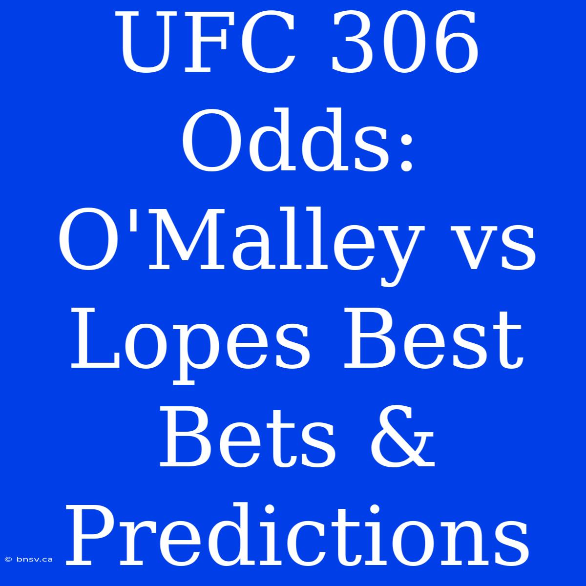 UFC 306 Odds: O'Malley Vs Lopes Best Bets & Predictions