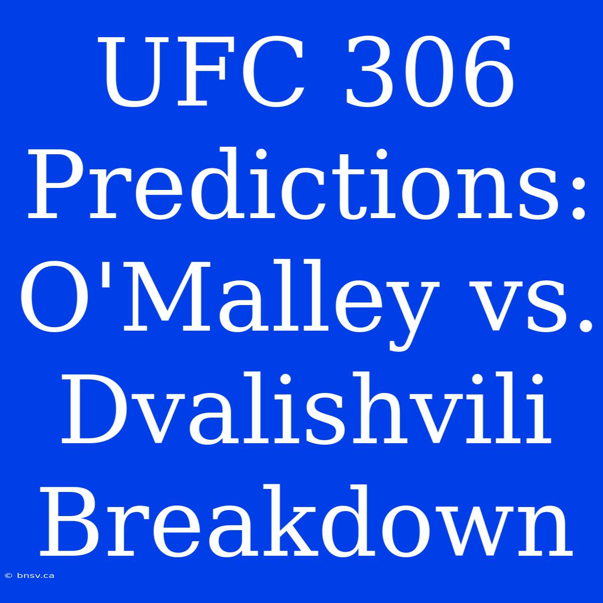 UFC 306 Predictions: O'Malley Vs. Dvalishvili Breakdown