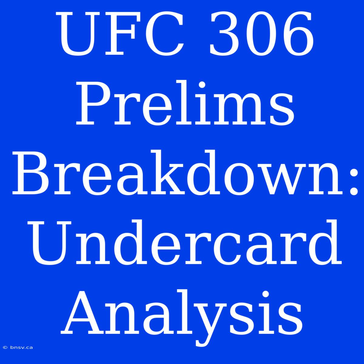 UFC 306 Prelims Breakdown: Undercard Analysis