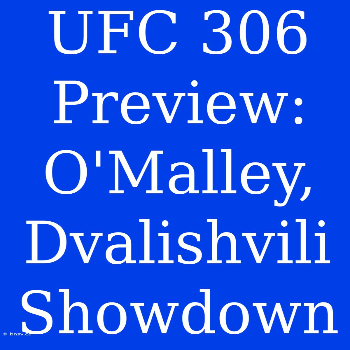 UFC 306 Preview: O'Malley, Dvalishvili Showdown