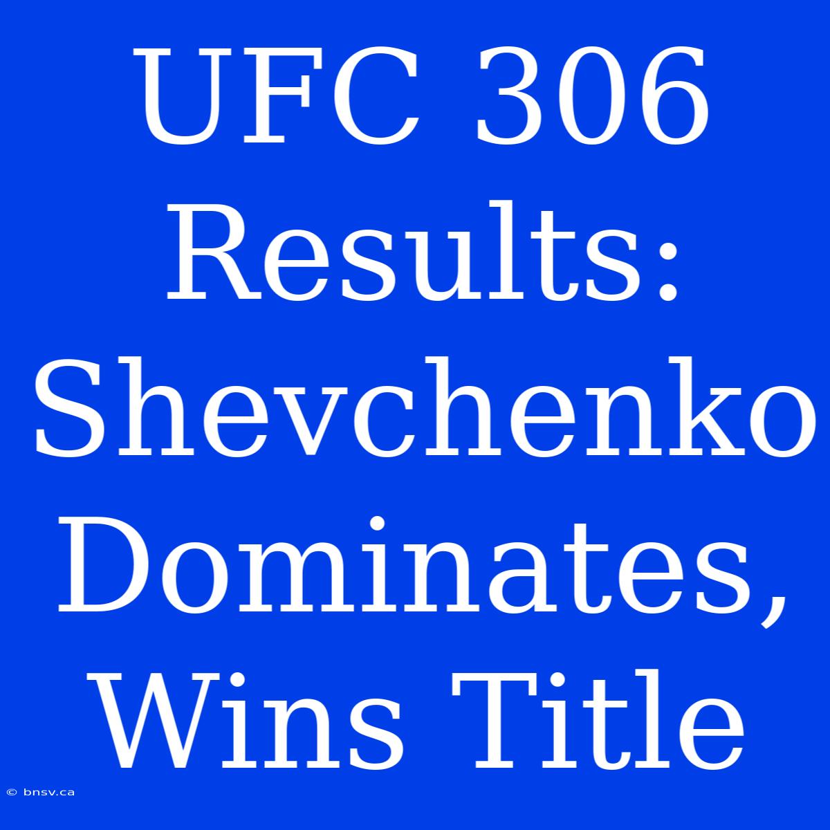 UFC 306 Results: Shevchenko Dominates, Wins Title