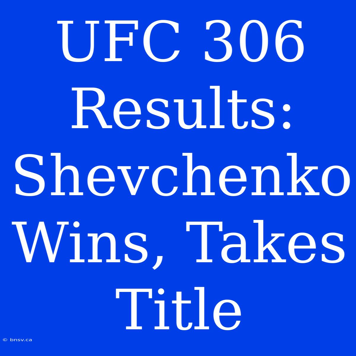 UFC 306 Results: Shevchenko Wins, Takes Title