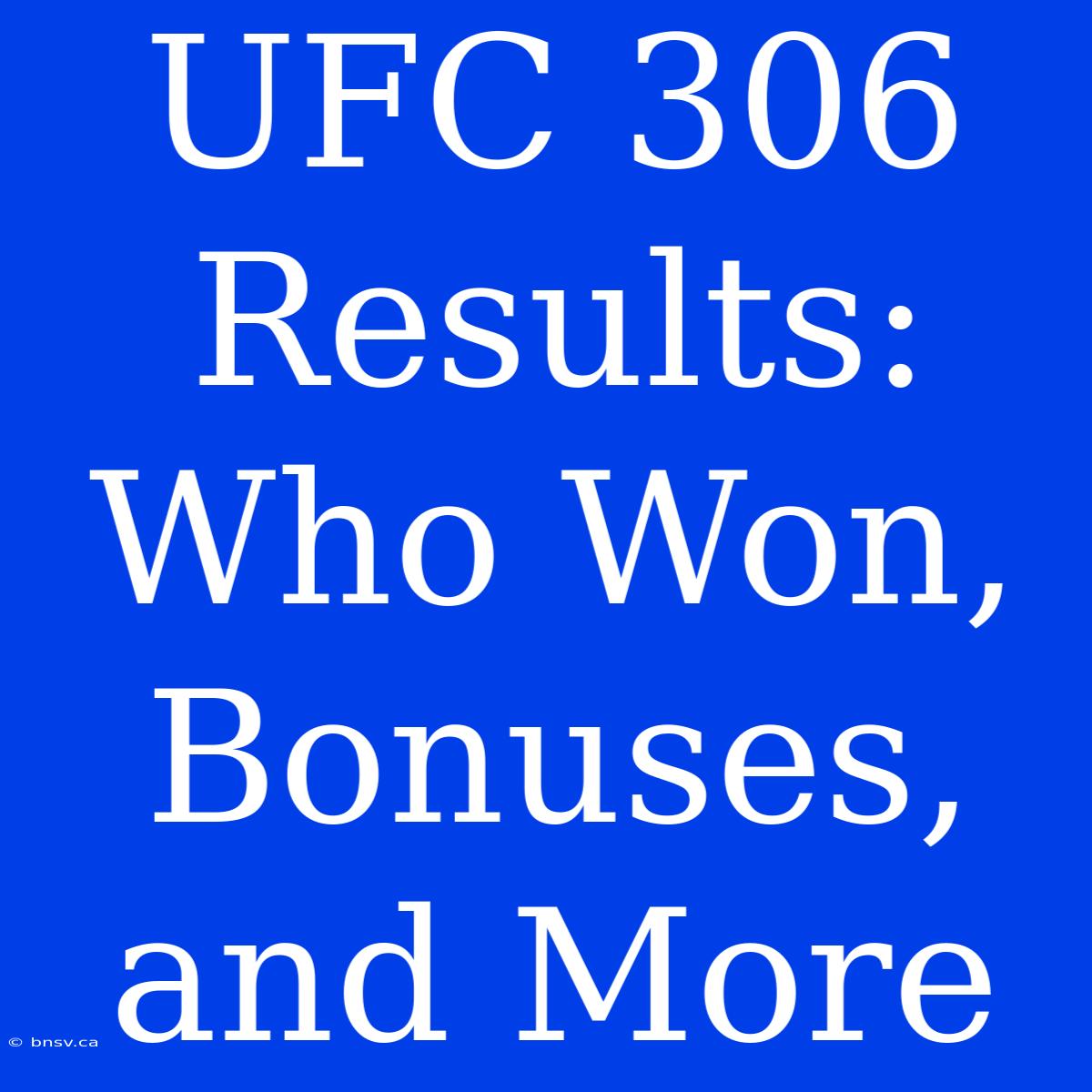 UFC 306 Results: Who Won, Bonuses, And More