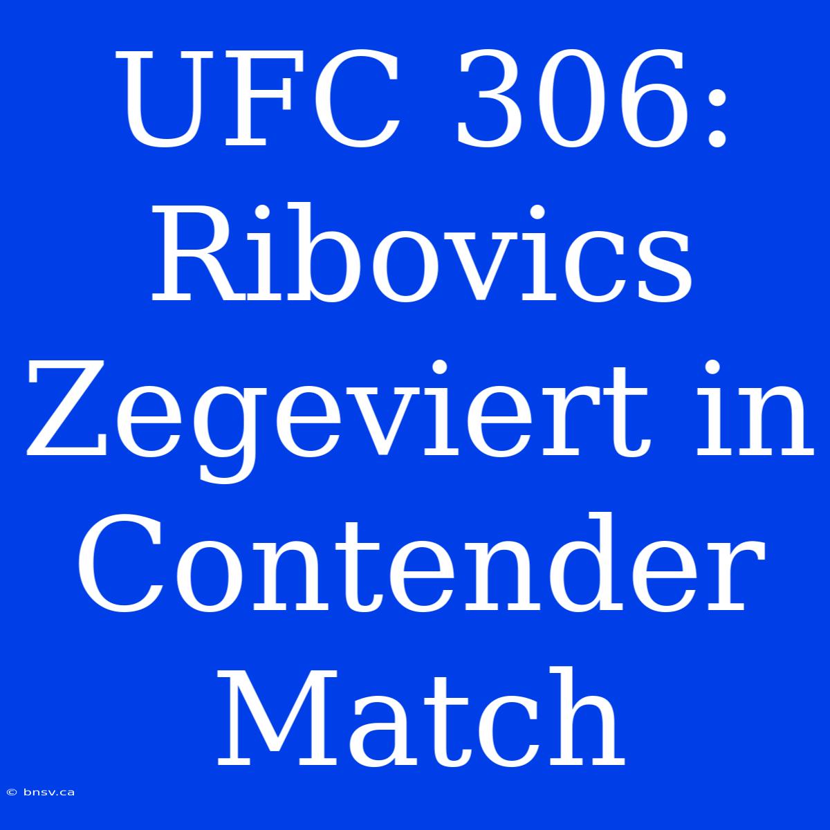 UFC 306: Ribovics Zegeviert In Contender Match