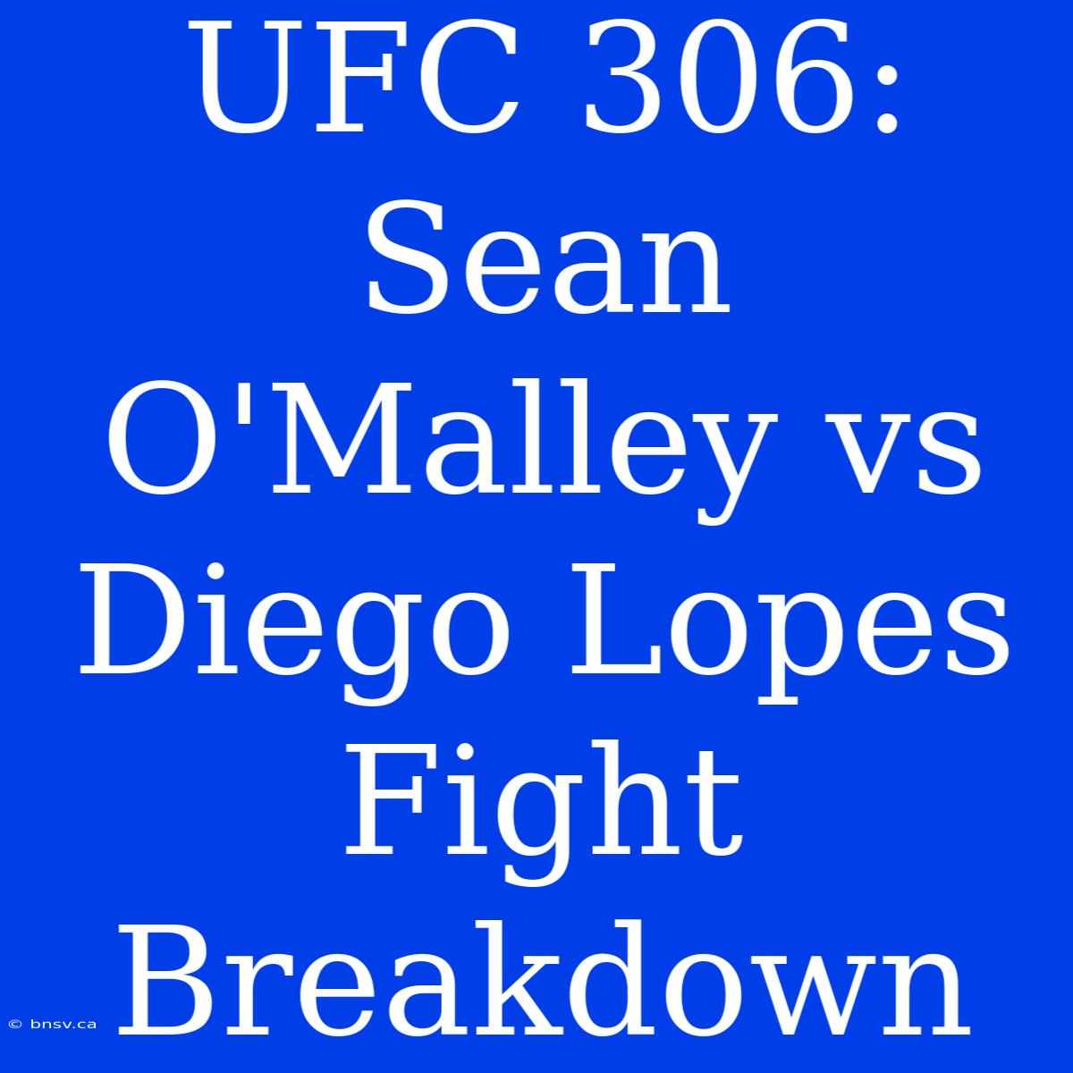 UFC 306: Sean O'Malley Vs Diego Lopes Fight Breakdown