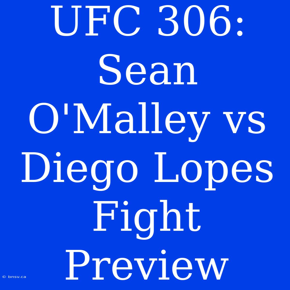 UFC 306: Sean O'Malley Vs Diego Lopes Fight Preview