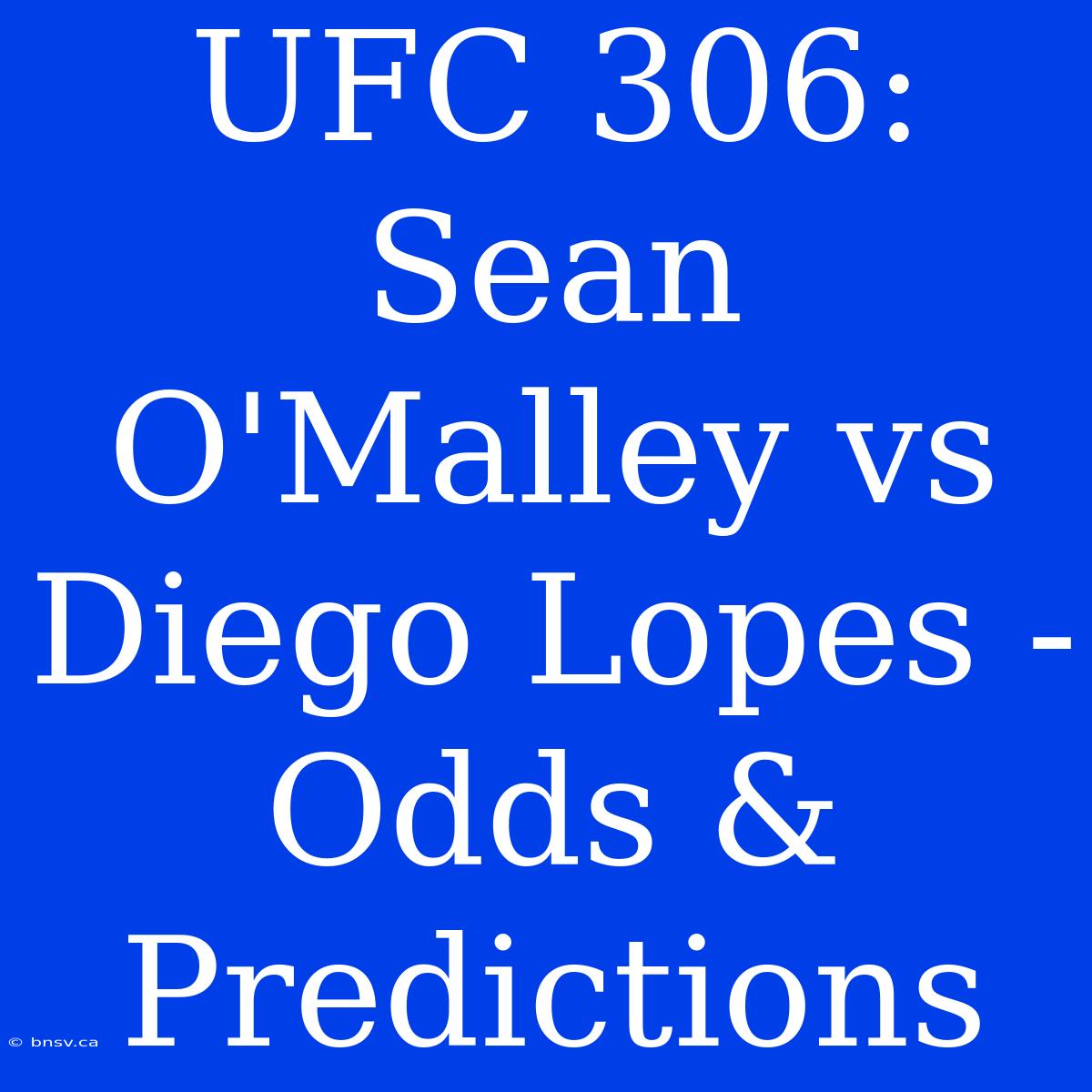 UFC 306: Sean O'Malley Vs Diego Lopes - Odds & Predictions