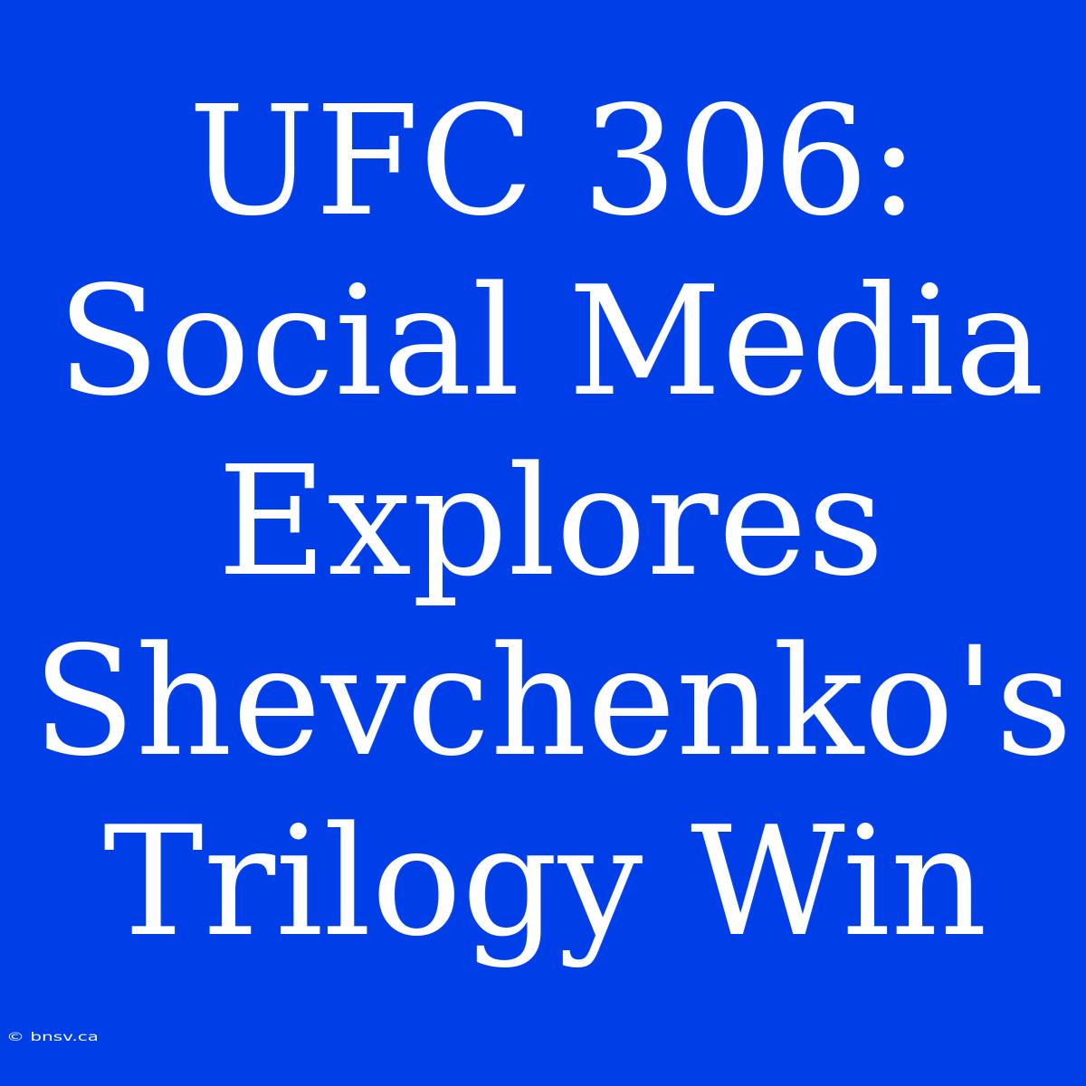 UFC 306: Social Media Explores Shevchenko's Trilogy Win