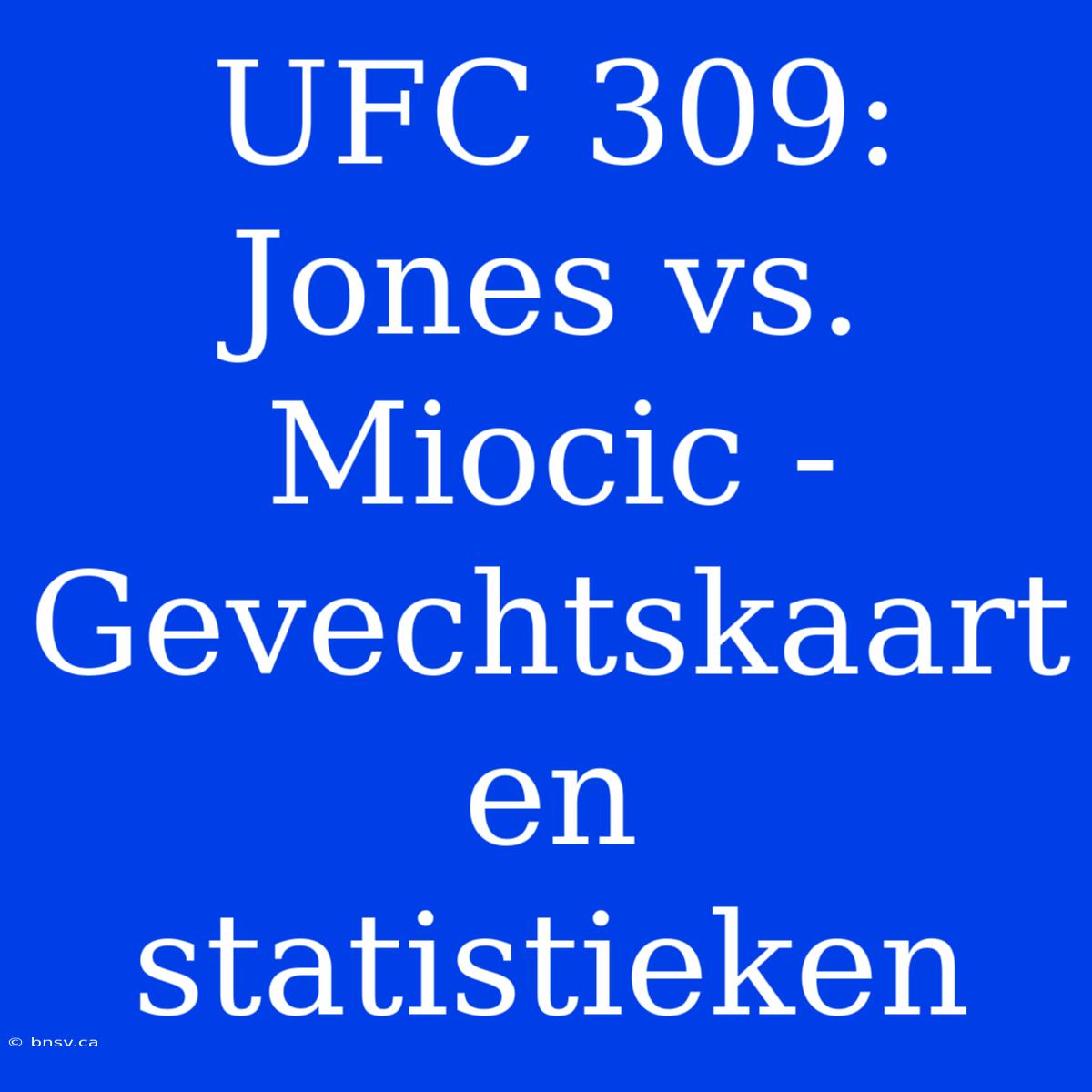 UFC 309: Jones Vs. Miocic - Gevechtskaart En Statistieken