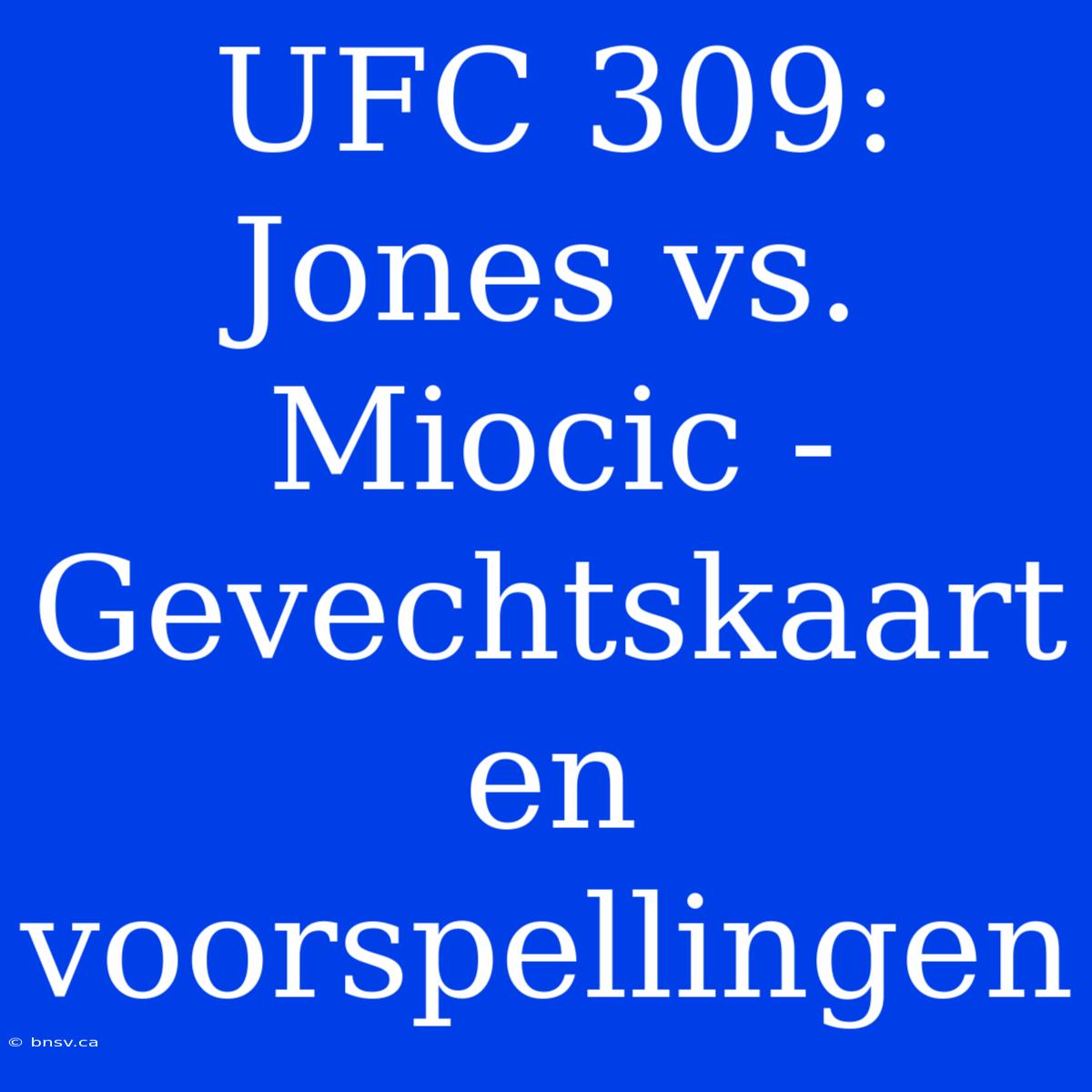 UFC 309: Jones Vs. Miocic - Gevechtskaart En Voorspellingen