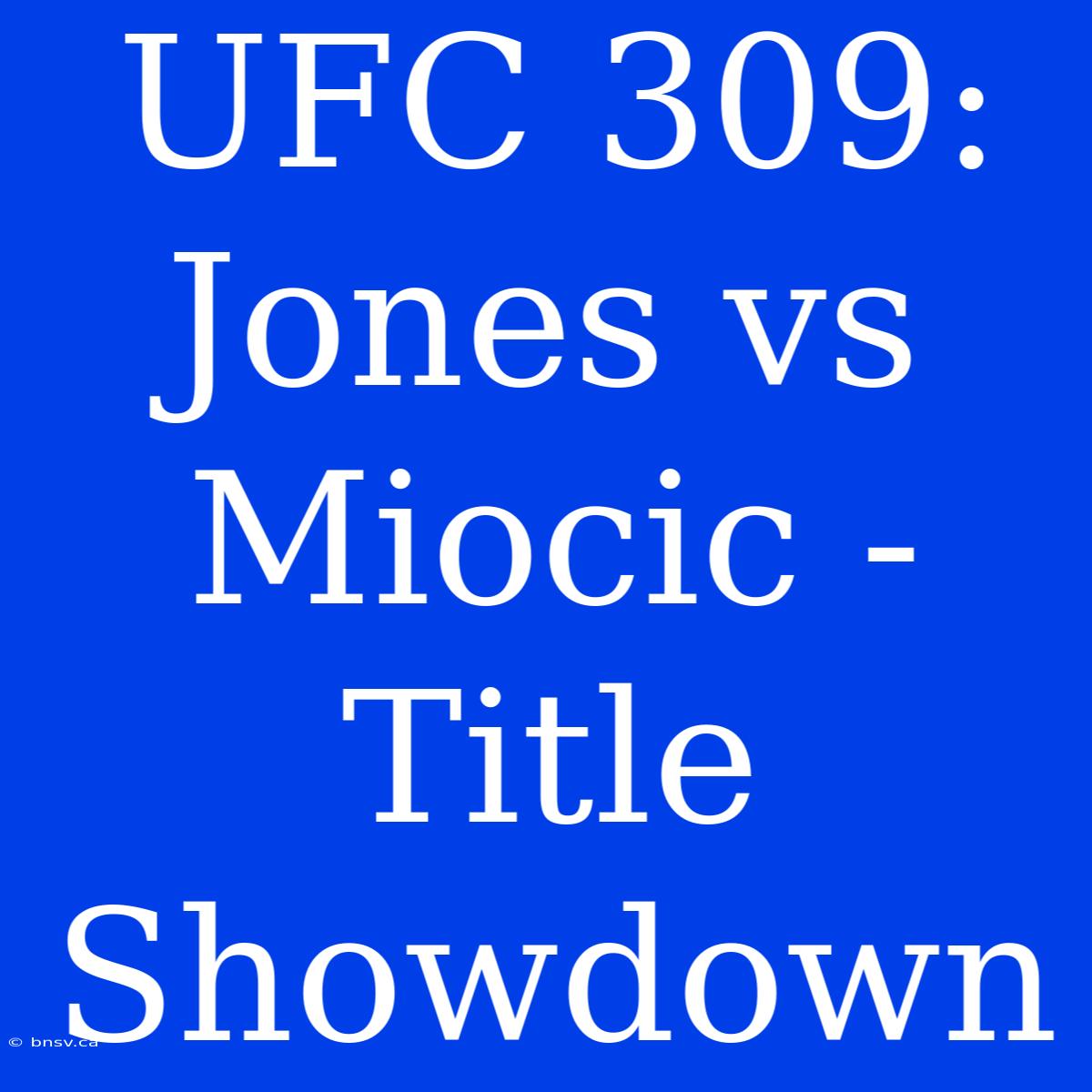 UFC 309: Jones Vs Miocic - Title Showdown