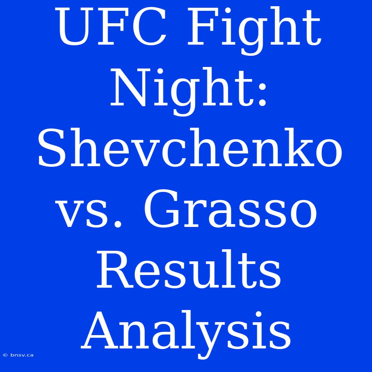 UFC Fight Night: Shevchenko Vs. Grasso Results Analysis