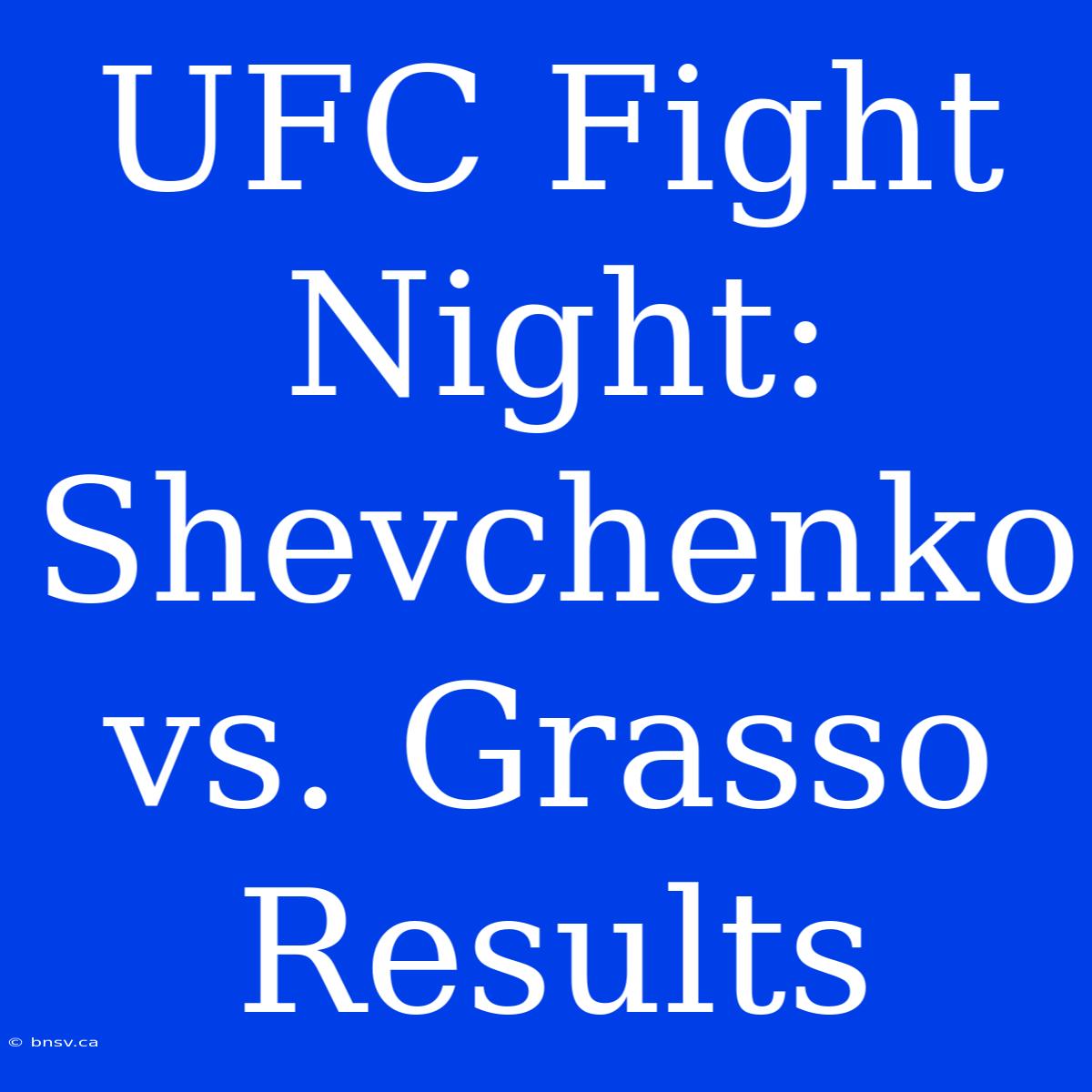 UFC Fight Night: Shevchenko Vs. Grasso Results