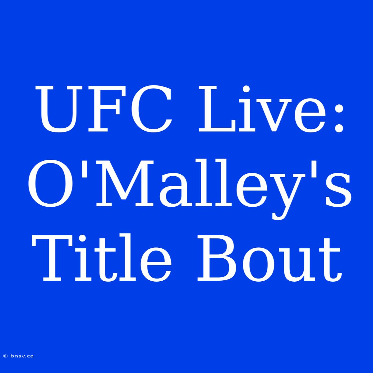 UFC Live: O'Malley's Title Bout