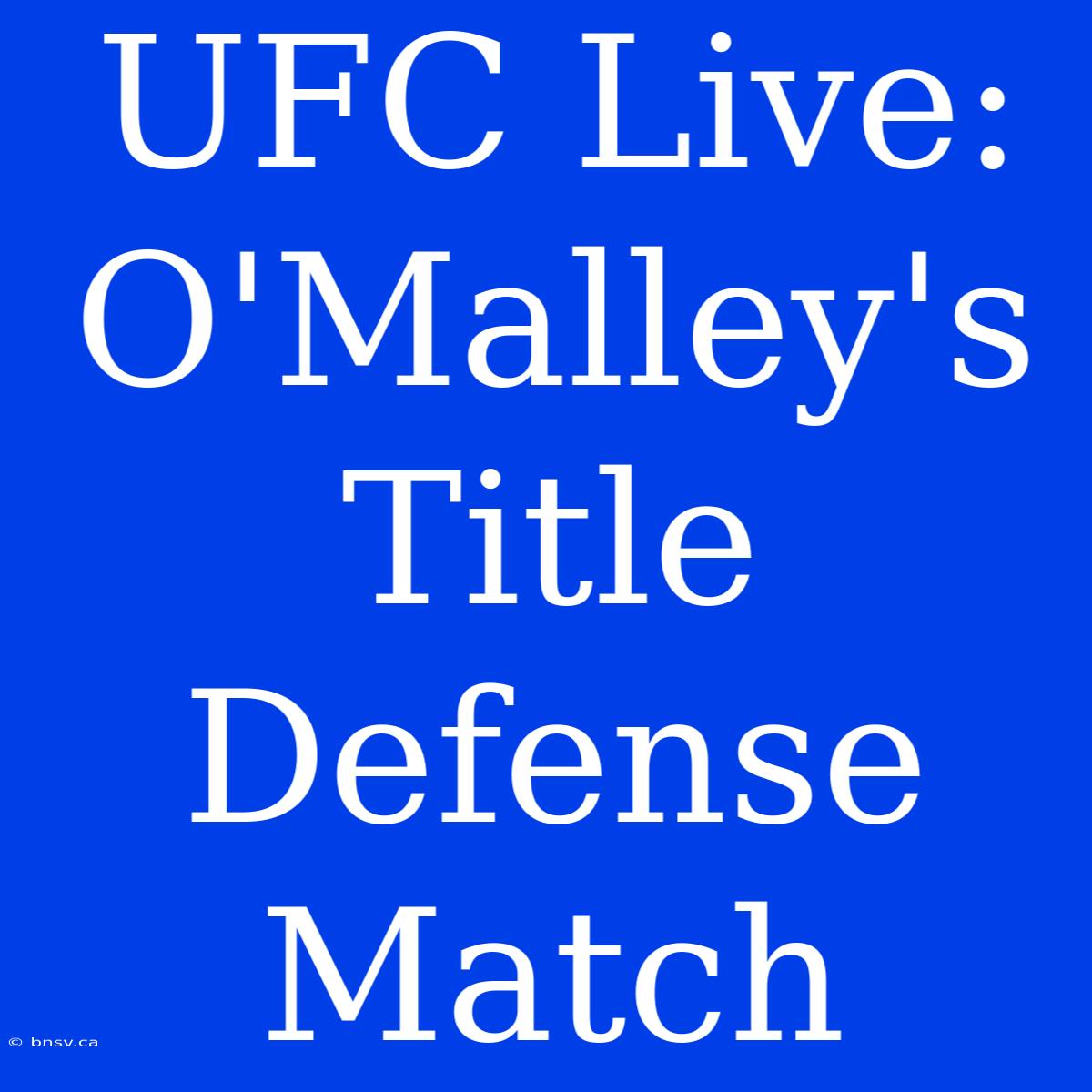 UFC Live: O'Malley's Title Defense Match