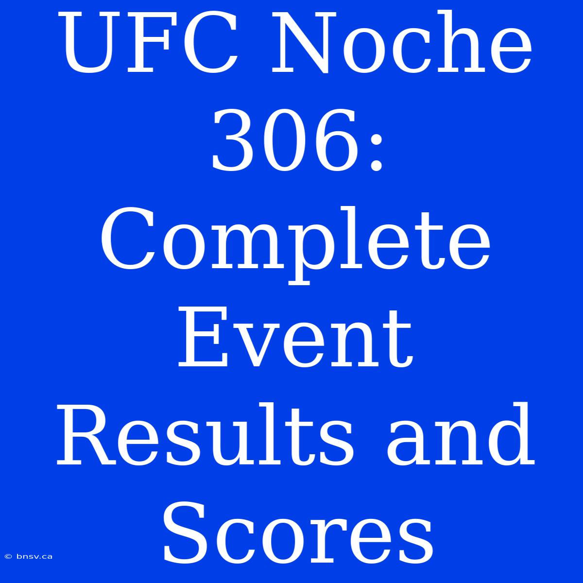 UFC Noche 306: Complete Event Results And Scores