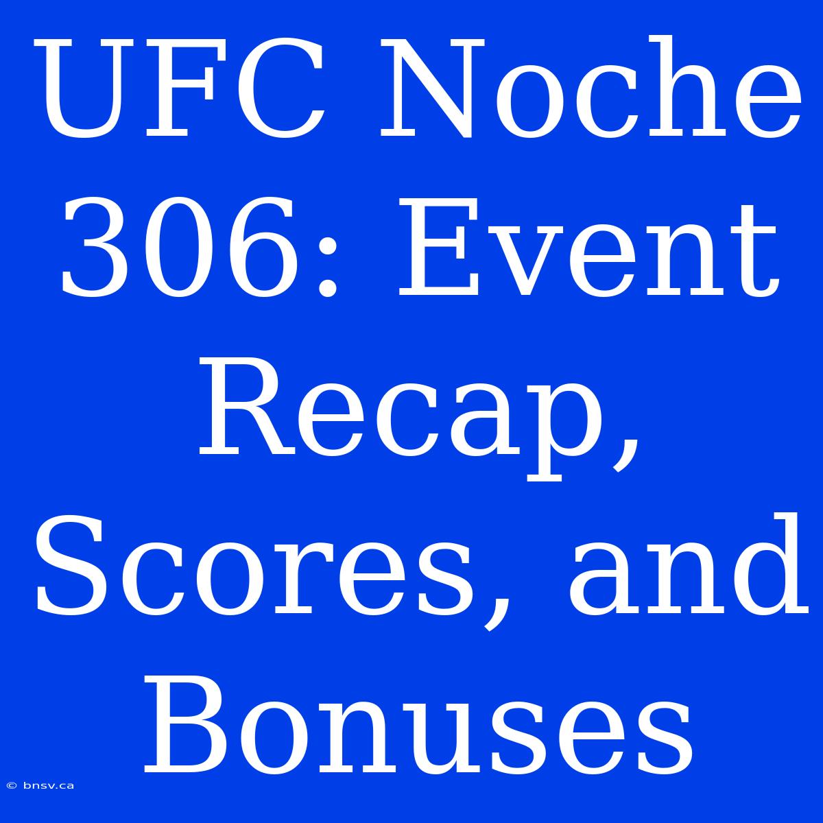 UFC Noche 306: Event Recap, Scores, And Bonuses