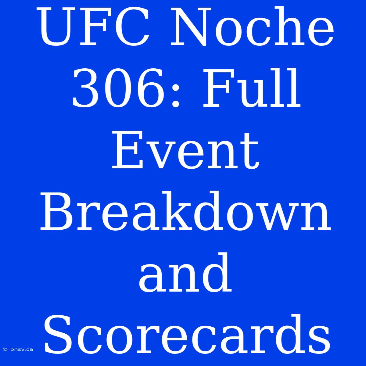 UFC Noche 306: Full Event Breakdown And Scorecards