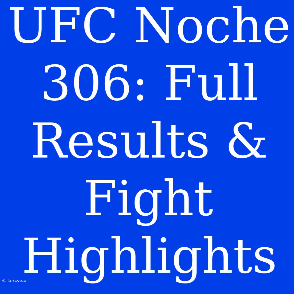 UFC Noche 306: Full Results & Fight Highlights