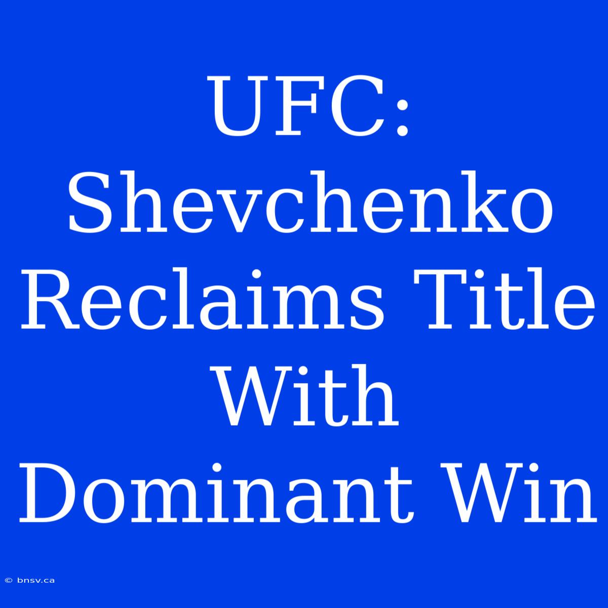 UFC: Shevchenko Reclaims Title With Dominant Win