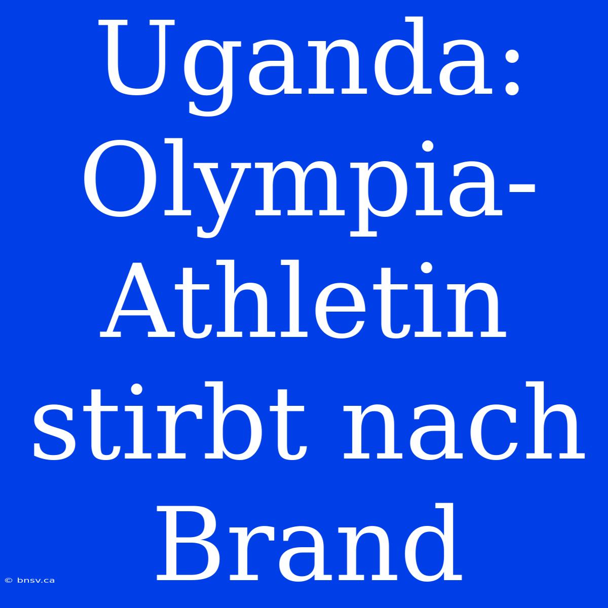 Uganda: Olympia-Athletin Stirbt Nach Brand