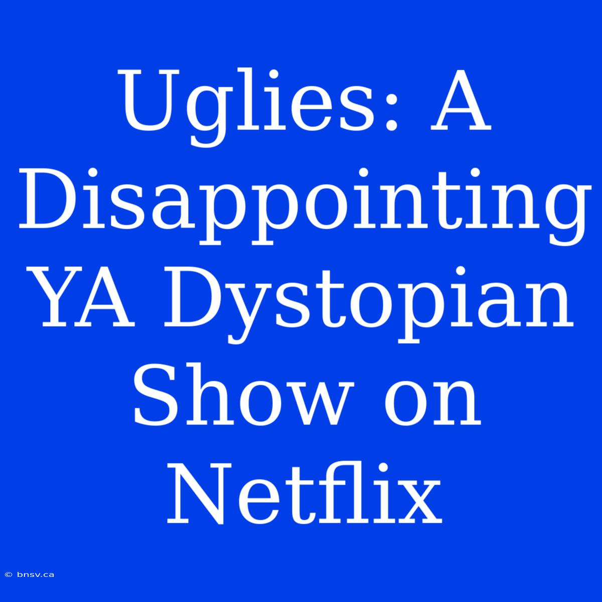 Uglies: A Disappointing YA Dystopian Show On Netflix