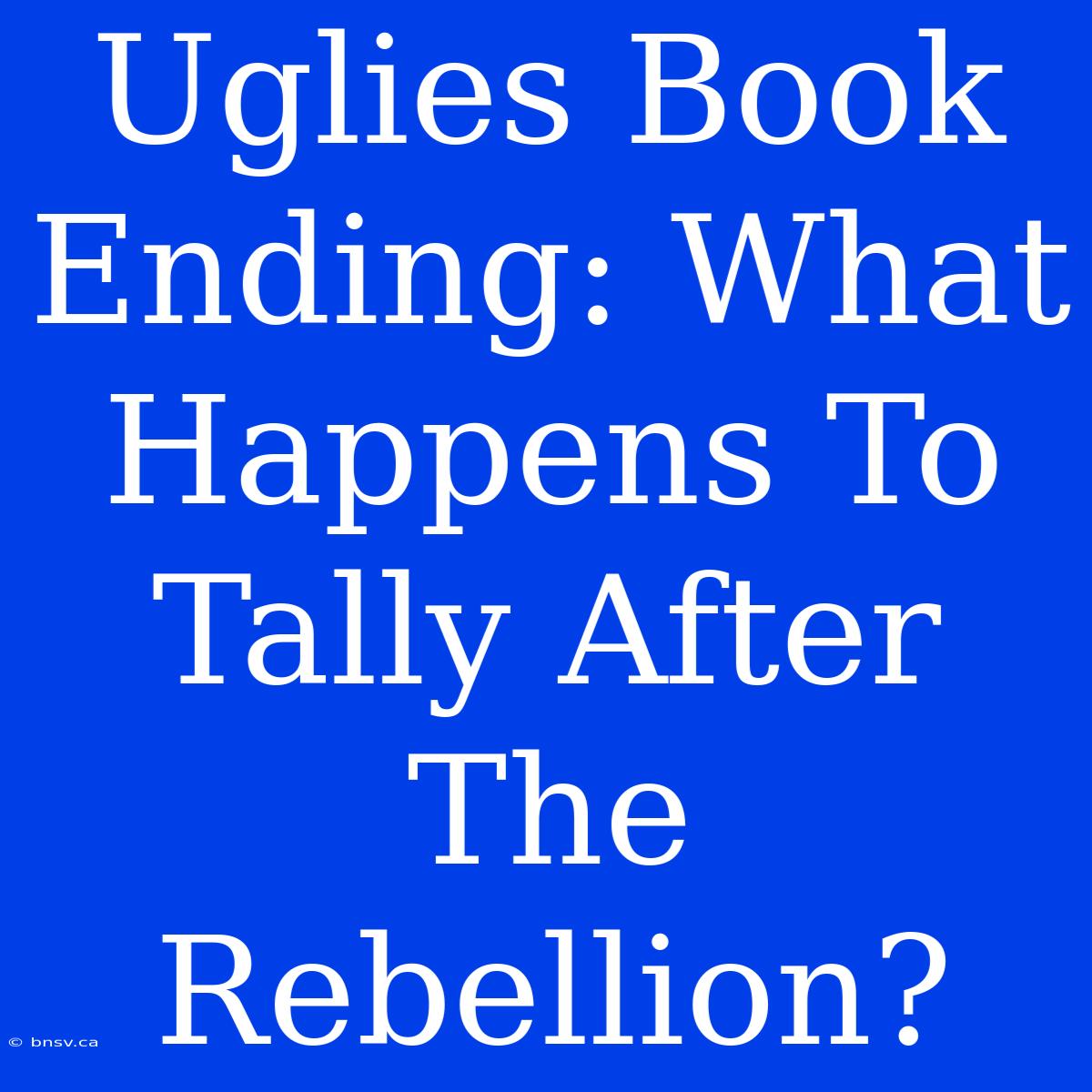 Uglies Book Ending: What Happens To Tally After The Rebellion?