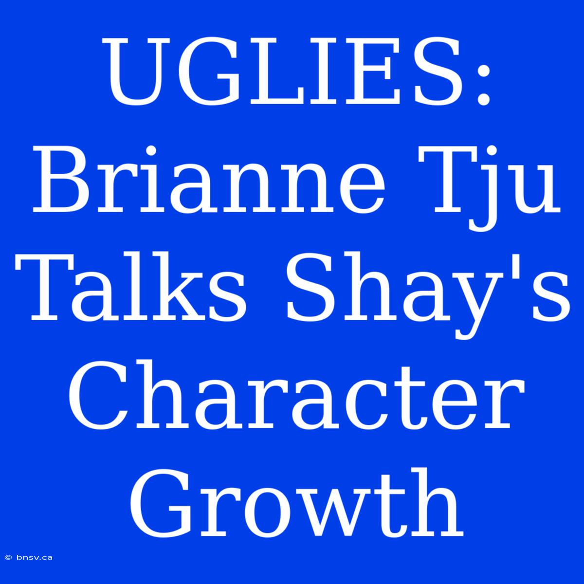 UGLIES: Brianne Tju Talks Shay's Character Growth